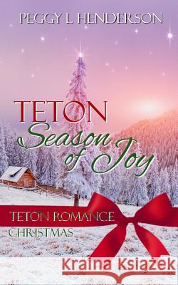 Teton Season of Joy: Teton and Yellowstone Christmas Peggy L. Henderson 9781092227582