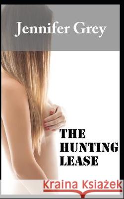 The Hunting Lease: Kimberly Pleases Three Hunters in a Cabin Jennifer Grey 9781092229593 Independently Published