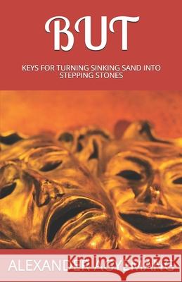 But: Keys for Turning Sinking Sand Into Stepping Stones Alexander Gyimah Agyemang Alexander G. Agyemang 9781092231763 Independently Published