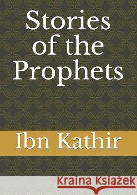 Stories of the Prophets Ibn Kathir 9781092240253 Independently Published