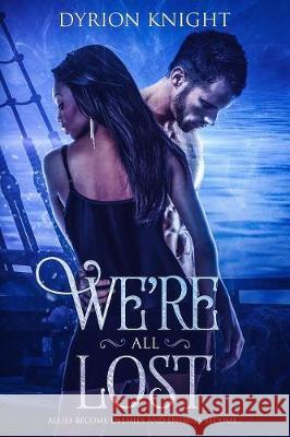 We're All Lost: A Steamy Shifter Romance Dyrion Knight 9781092244541 Independently Published