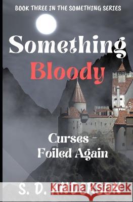Something Bloody: Curses - Foiled Again S D Anderson 9781092248242 Independently Published