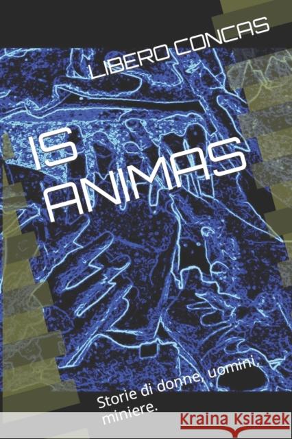 Is Animas: Storie di donne, uomini, miniere. Libero Concas 9781092248730 Independently Published