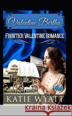 Valentine Bertha Katie Wyatt 9781092252744 Independently Published