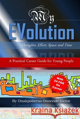 My Evolution: Thoughts, Effort, Space and Time Onoriode Victor Onakpoberuo 9781092259040 Independently Published