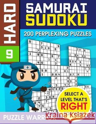 Hard Samurai Sudoku: 200 Perplexing Puzzles Puzzle Warrior 9781092263023