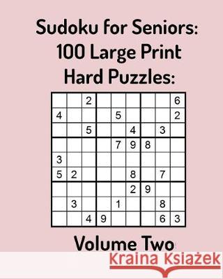 Sudoku for Seniors: 100 Large Print Hard Puzzles: Volume Two Terry Murphy 9781092263115