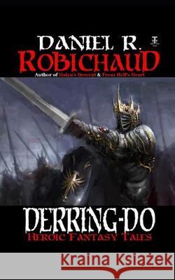 Derring-Do: Tales of Heroic Fantasy Daniel R. Robichaud 9781092267274