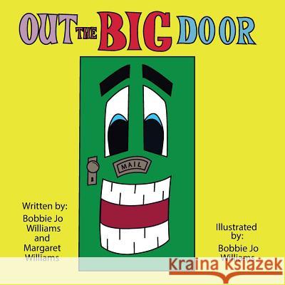 Out the Big Door Margaret Louise Williams Bobbie Jo Williams Bobbie Jo Williams 9781092279062 Independently Published