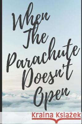 When the Parachute Doesn't Open Chelsea Girard 9781092280365 Independently Published