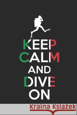 Keep Calm and Dive on Divelog: Un Bello Divelog Per 100 Immersioni Il Mio Diario D 9781092285391 Independently Published