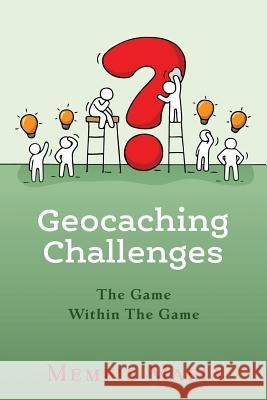 Geocaching Challenges: The Game Within The Game Kristi Lunsford Jesse Lunsford 9781092294966 Independently Published