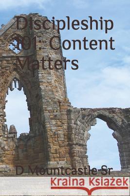 Discipleship 101: Content Matters D. Mountcastl 9781092296786 Independently Published