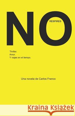 No Respires: Thriller, amor y viajes en el tiempo Franco, Carlos 9781092297639 Independently Published