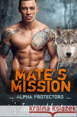 Mate's Mission: Alpha Protectors Juniper Hart 9781092299237 Independently Published