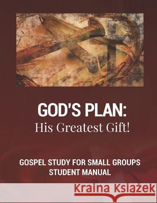 God's Plan: His Greatest Gift!: Gospel Study for Small Groups Ricardo Casado 9781092299862 Independently Published