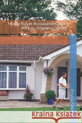 Home Buyer Assistance Guide for Los Angeles County Eryca Strong 9781092300452 Independently Published