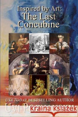 Inspired by Art: The Last Concubine Uvi Poznansky 9781092302715 Independently Published