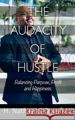 The Audacity of Hustle H. Nathaniel Crawford 9781092307536 Independently Published