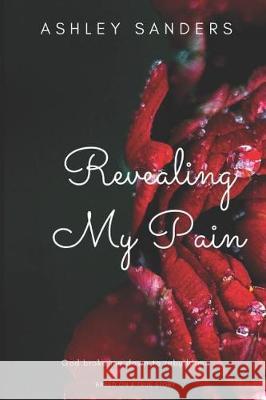 Revealing My Pain Ashley Cne Sanders 9781092319560 Independently Published