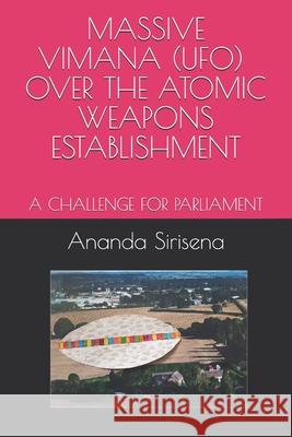 Massive Vimana (Ufo) Over the Atomic Weapons Establishment: A Challenge for Parliament Ananda L. Sirisena 9781092328029 Independently Published