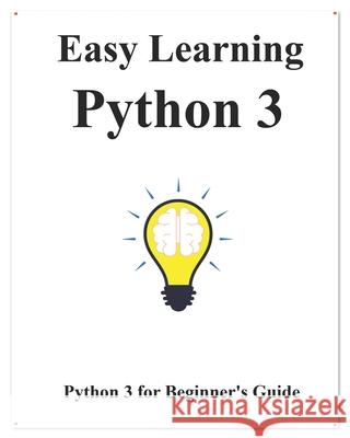 Easy Learning Python 3: Python for Beginner's Guide Yang Hu 9781092328128 Independently Published