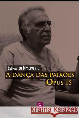 A dança das paixões, Opus 15 Do Nascimento, Esdras 9781092337854 Independently Published