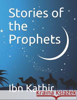 Stories of the Prophets Ibn Kathir 9781092341387 Independently Published