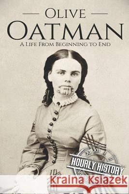 Olive Oatman: A Life From Beginning to End History, Hourly 9781092343381