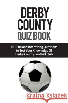 Derby County Quiz Book Chris Carpenter 9781092350686