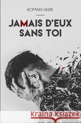 Jamais d'Eux Sans Toi Romain Herb 9781092350938 Independently Published