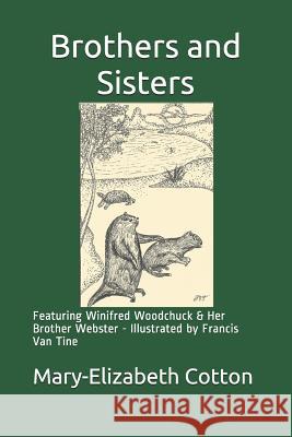 Brothers and Sisters: Featuring Winifred Woodchuck and Her Brother Webster - Illustrated by Francis Van Tine Mary-Elizabeth Cotton 9781092364805