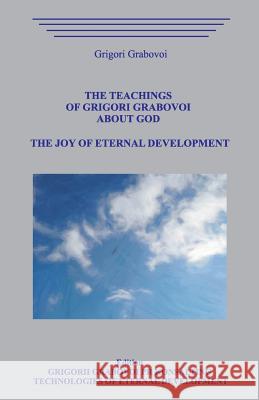 The Teachings of Grigori Grabovoi about God. the Joy of Eternal Development. Grigori Grabovoi 9781092367363