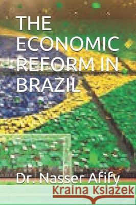 The Economic Reform in Brazil Dr Nasser Afify 9781092369923 Independently Published