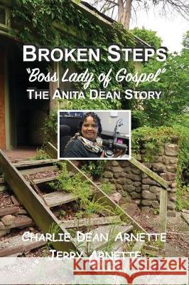 Broken Steps: Boss Lady of Gospel: The Anita Dean Story Jerry Arnette Allen D. Ferry Charlie Dean Arnette 9781092370530