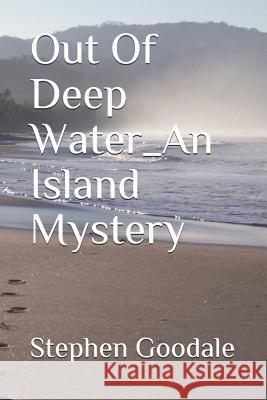 Out Of Deep Water_An Island Mystery Stephen a. Goodale 9781092380263