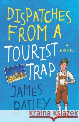 Dispatches from a Tourist Trap James Bailey 9781092382052 Independently Published