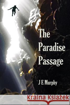 The Paradise Passage Jim Murphy J. E. Murphy 9781092383103 Independently Published