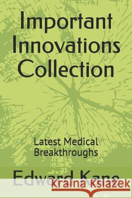 Important Innovations Collection: Latest Medical Breakthroughs Maryanne Kane Edward Kane 9781092383806