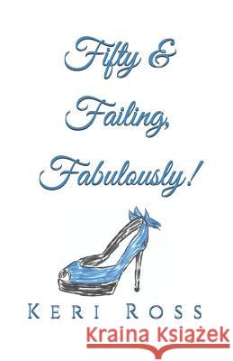 Fifty & Failing, Fabulously! Keri Ross 9781092386128