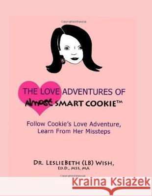 The Love Adventures of Almost Smart Cookie Lesliebeth Wish 9781092389044 Independently Published