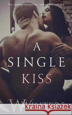 A Single Kiss Willow Winters W. Winters 9781092393188 Independently Published