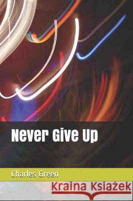 Never Give Up Charles Green 9781092394277