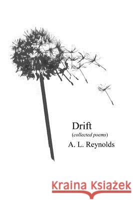 Drift: (collected Poems) A. L. Reynolds 9781092396899 Independently Published