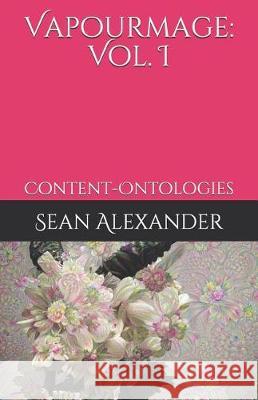 Vapourmage I: Content-Ontologies Sean Alexander 9781092397995 Independently Published