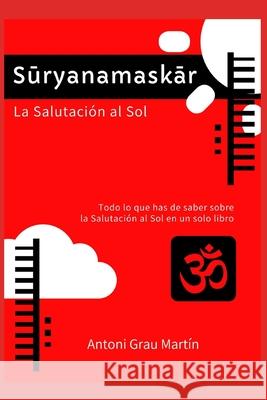 Sûryanamaskâr: La Salutación al Sol Martín, Antoni Grau 9781092398473