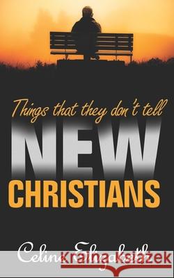 Things That They Don't Tell New Christians Celine Elizabeth 9781092414449