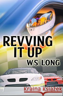 Revving It Up W. S. Long 9781092416337 Independently Published