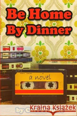 Be Home By Dinner Carl Franke 9781092418898