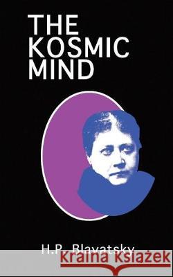 The Kosmic Mind: Esoteric and Occult Psychology Helena P. Blavatsky 9781092430425